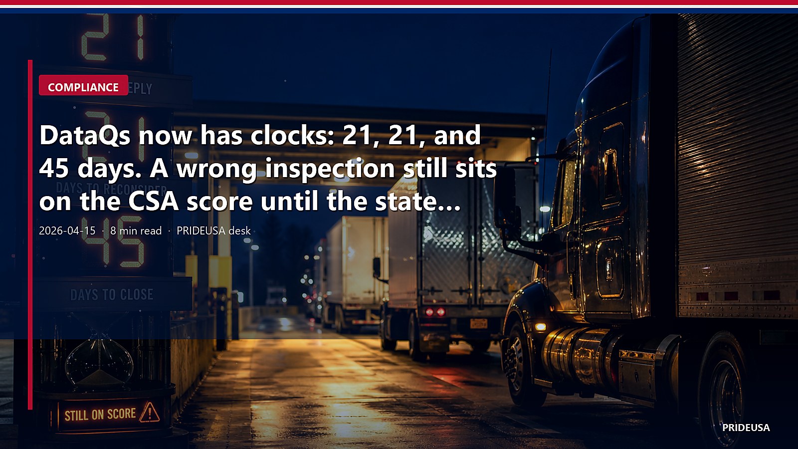 DataQs now has clocks: 21, 21, and 45 days. A wrong inspection still sits on the CSA score until the state answers
