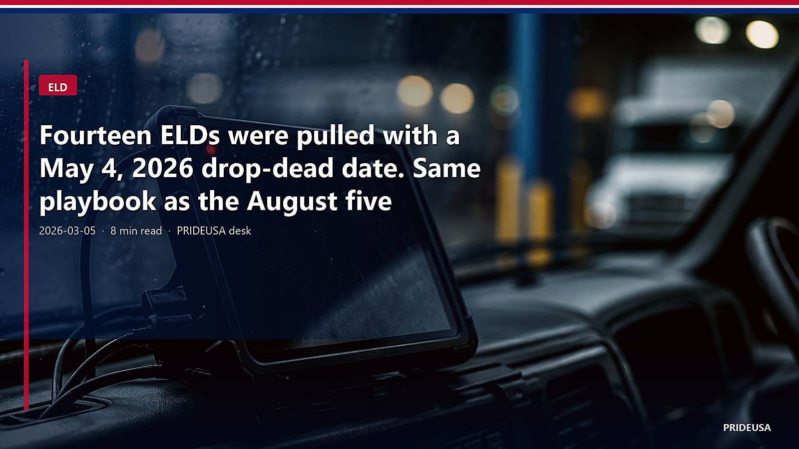 Fourteen ELDs were pulled with a May 4, 2026 drop-dead date. Same playbook as the August five