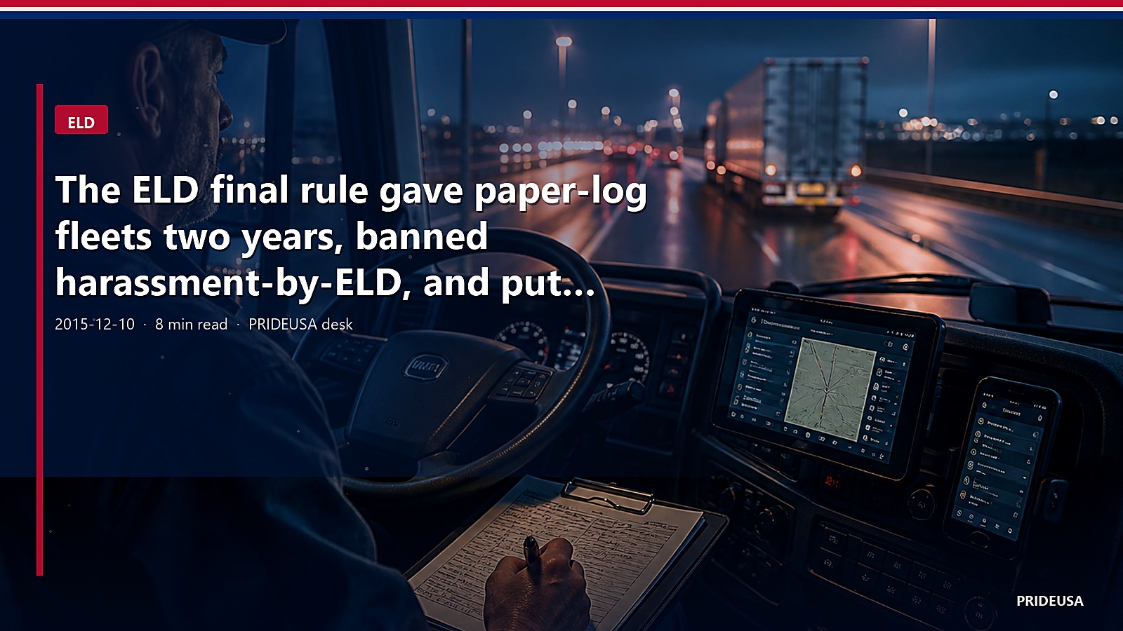 The ELD final rule gave paper-log fleets two years, banned harassment-by-ELD, and put phones on the list if they meet the spec
