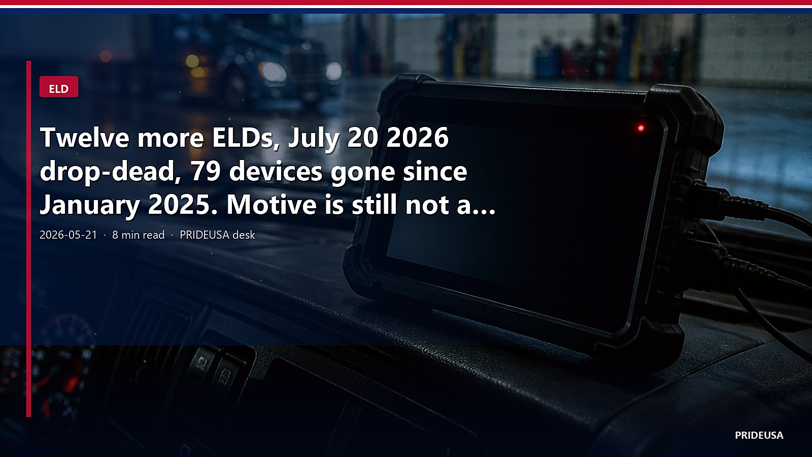 Twelve more ELDs, July 20 2026 drop-dead, 79 devices gone since January 2025. Motive is still not a clone