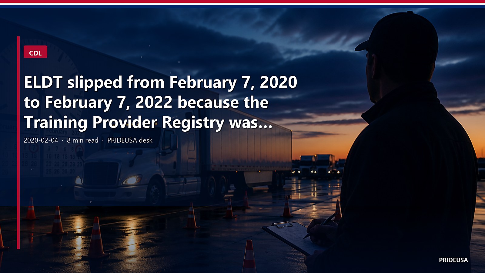 ELDT slipped from February 7, 2020 to February 7, 2022 because the Training Provider Registry was not built. That delay is closed