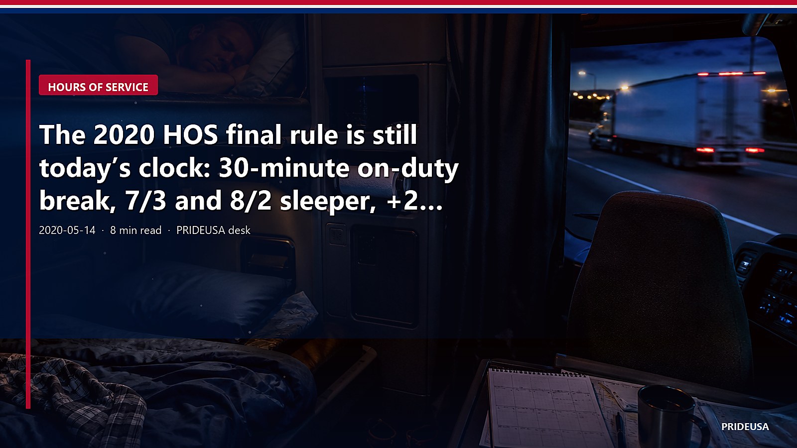 The 2020 HOS final rule is still today’s clock: 30-minute on-duty break, 7/3 and 8/2 sleeper, +2 adverse, 16-hour short-haul