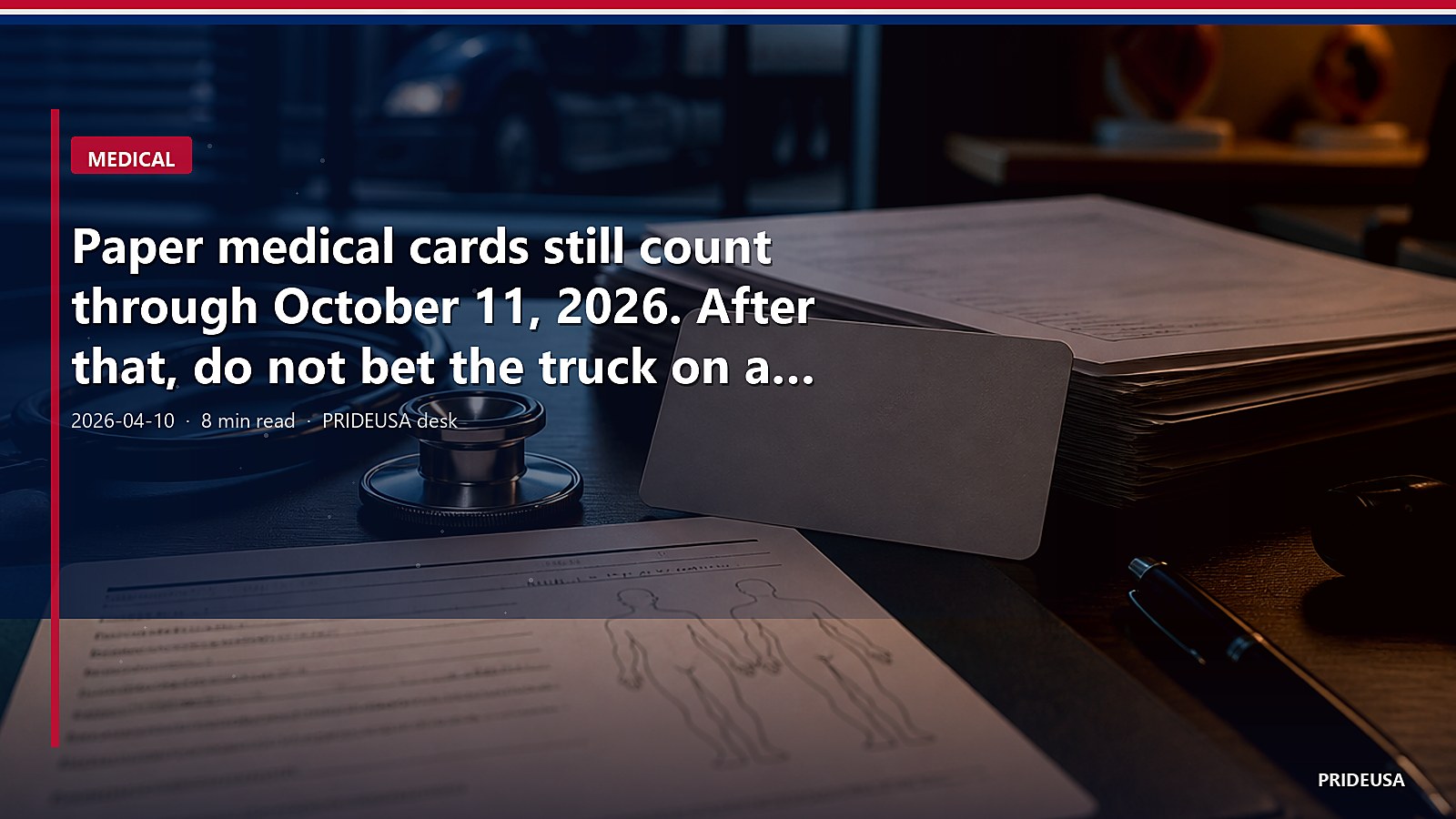 Paper medical cards still count through October 11, 2026. After that, do not bet the truck on a photocopy