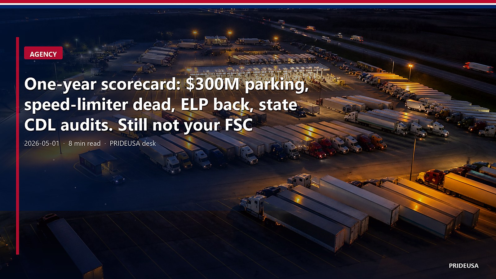 One-year scorecard: $300M parking, speed-limiter dead, ELP back, state CDL audits. Still not your FSC