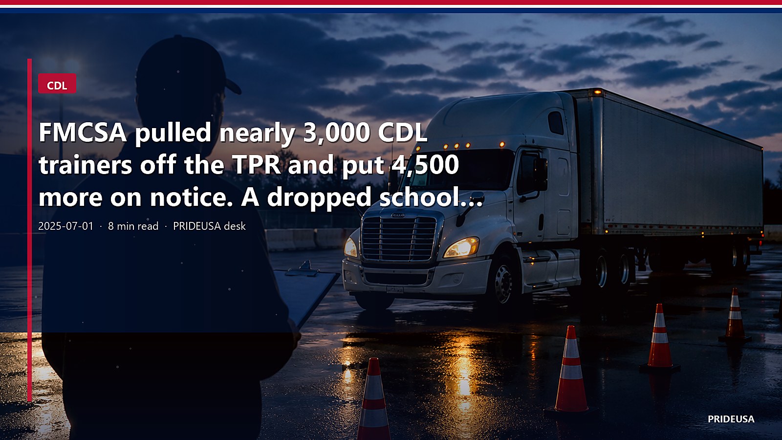 FMCSA pulled nearly 3,000 CDL trainers off the TPR and put 4,500 more on notice. A dropped school is not a road-test waiver